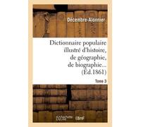 Dictionnaire Populaire Illustré D'histoire, De Géographie, De Biographie, De Technologie. 3. M-Z