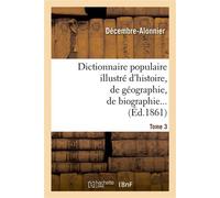Dictionnaire populaire illustré d'histoire, de géographie, de biographie, de technologie. 3. M-Z , de mythologie, d'antiquités, des beaux-arts et de littérature - Decembre-Alonnier - Hachette Bnf - br