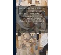 Dictionnaire Portatif, Contenant Les Anecdotes Historiques De L'amour, Depuis Le Commencement Du Monde Jusqu'à Ce Jour, Volume 1...