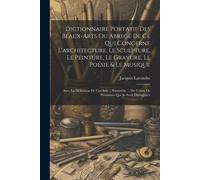 Dictionnaire Portatif Des Beaux-Arts Ou Abregé De Ce Qui Concerne L'architecture, Le Sculpture, Le Peinture, Le Gravure, Le Poésie & Le Musique