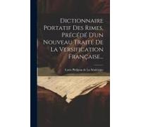 Dictionnaire Portatif Des Rimes, Précédé D'un Nouveau Traité De La Versification Française...
