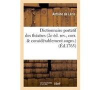 Dictionnaire portatif des théatres (2e éd. rev., corr. & considérablement augm.) (Éd.1763) Antoine De Leris (Auteur)