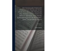 Dictionnaire Portatif Piémontais-Français Suivi D'un Vocabulaire Français Des Termes Usités Dans Les Arts Et Métiers, Par Ordre Alphabétique Et De Mat
