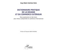 Dictionnaire pratique de la douane et du commerce extérieur Des expressions et des mots pour mieux comprendre le commerce international - Guy Alain Cheping Simo - L'harmattan - broché - Dictionnaire e