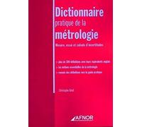 Dictionnaire pratique de la métrologie: Mesure, essai et calculs d'incertitudes - Plus de 300 définitions avec leurs équivalents anglais - Les notions ... des définitions vers le guide pratique