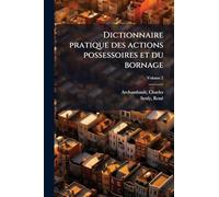 Dictionnaire pratique des actions possessoires et du bornage