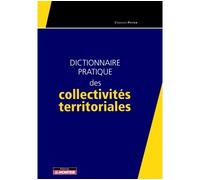 Dictionnaire pratique des collectivités territoriales - Vincent Potier - Le Moniteur - broché - Dictionnaire et encyclopédie