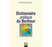 Dictionnaire pratique du Bonheur