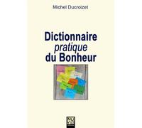 Dictionnaire pratique du Bonheur - Michel Ducroizet - Nuvis - Phebe Eds - broché - Guide