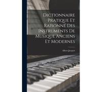 Dictionnaire Pratique Et Raisonné Des Instruments De Musique Anciens Et Modernes