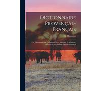 Dictionnaire Provençal-Français; Ou, Dictionnaire De La Langue D'oc, Ancienne Et Moderne, Suivi D'un Vocabulaire Fançais-Provençal
