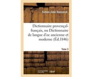 Dictionnaire provençal-français, ou Dictionnaire de langue d'oc ancienne et moderne. 3, P-Z Simon-Jude Honnorat (Auteur)