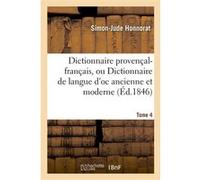Dictionnaire provençal-français, ou Dictionnaire de langue d'oc ancienne et moderne. 4, Vocabulaire Simon-Jude Honnorat (Auteur)