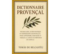 Dictionnaire Provençal: Vocabulaire, Guide Pratique et Expressions Essentielles pour Apprendre, Partager et Parler la Langue de Provence en Famille