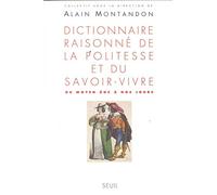 Dictionnaire raisonné de la politesse et du savoir-vivre (du Moyen Age à nos jours)