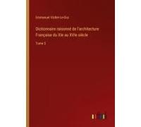 Dictionnaire Raisonné De L'architecture Française Du Xie Au Xvie Siècle