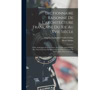 Dictionnaire Raisonné De L'architecture Française Du Xie Au Xvie Siècle