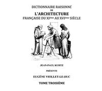 Dictionnaire Raisonné de l'Architecture Française du XIe au XVIe siècle Tome III: Tome 3