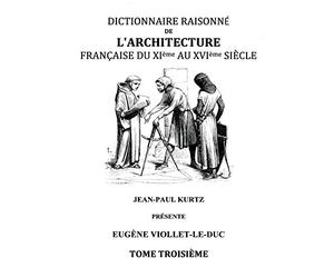 Dictionnaire Raisonné de l'Architecture Française du XIe au XVIe siècle Tome III: Tome 3