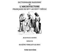 Dictionnaire Raisonné de l'Architecture Française du XIe au XVIe siècle Tome IX