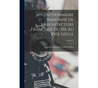 Dictionnaire Raisonné De L'architecture Française Du Xie Au Xvie Siècle; Volume 2