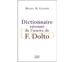 Dictionnaire raisonné de l'oeuvre de F. Dolto Michel h. Ledoux (Auteur), Michel Ledoux (Auteur)