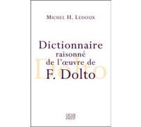 Dictionnaire raisonné de l'oeuvre de F. Dolto Michel h. Ledoux (Auteur), Michel Ledoux (Auteur), Juan David Nasio (Collection dirigée par)