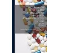 Dictionnaire Raisonné Des Dénominations Chimiques Et Pharmaceutiques: Contenant Tous Les Termes Employés En Chimie Et En Pharmacie, Part 1...