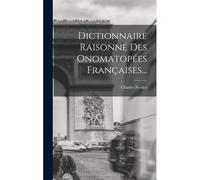 Dictionnaire Raisonné Des Onomatopées Françaises...