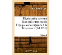 Dictionnaire raisonné du mobilier français de l'époque carlovingienne à la Renaissance. Volume 3