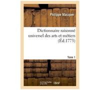 Dictionnaire Raisonné Universel Des Arts Et Métiers - Tome 1