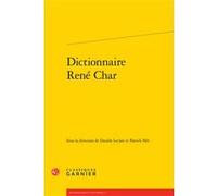 Dictionnaire René Char Collectif (Auteur), Didier Alexandre (Collection dirigée par), Pierre Glaudes (Collection dirigée par), Mireille Huchon (Collection dirigée par), Patrick Née (Editeur du volume)