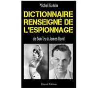 Dictionnaire renseigné de l'espionnage De Sun Tzu à James Bond Michel Guérin (Auteur)