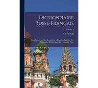 Dictionnaire Russe-Français: Dans Lequel Les Mots Russes Sont Classés Par Familles; Ou, Dictionnaire Étymologique De La Langue Russe; Volume 2
