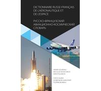 Dictionnaire Russe-Français de l’Aéronautique et de l’Espace 100 000 termes et abréviations en usage dans les sciences et les techniques aérospatiales, Édition bilingue - Henri Goursau - Henri Goursau