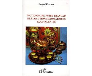 Dictionnaire russe-français des locutions idiomatiques équivalentes - Sergueï Kravtsov - L'harmattan - broché - Dictionnaire et encyclopédie