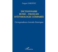 Dictionnaire russe-français d'éthymologie comparée Correspondances lexicales historiques - Serguei Sakhno - L'harmattan - broché - Dictionnaire et encyclopédie