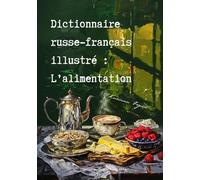 Dictionnaire russe-français illustré : L’alimentation: Иллюстрированный русско-французский словарь на тему «Еда»