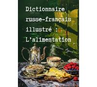 Dictionnaire russe-français illustré : L’alimentation: Иллюстрированный русско-французский словарь на тему «Еда»