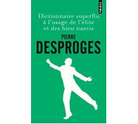 Dictionnaire superflu à l'usage de l'élite et des bien nantis - Pierre Desproges - Points - Poche - Livre