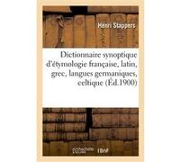 Dictionnaire synoptique d'étymologie française, donnant la dérivation des mots usuels classés Henri Stappers (Auteur)
