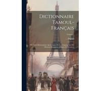 Dictionnaire Tamoul-Français: Par Deux Missionnaires Apostoliques De La Congrégation Des Missions-Etrangères. [Dupuis Et Mousset.]; Volume 1