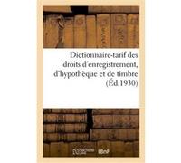 Dictionnaire-tarif des droits d'enregistrement, d'hypothèque et de timbre Collectif (Auteur)