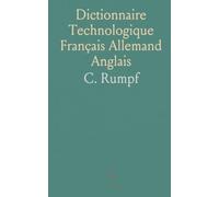 Dictionnaire Technologique Français Allemand Anglais: Termes Techniques: Arts Et Métiers, Mécanique, Navigation, Mines Et Usines