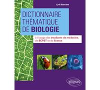 Dictionnaire thématique de Biologie à l'usage des étudiants de médecine, de BCPST et de licence - Blanchet Cyril - Ellipses - broché - Dictionnaire et encyclopédie