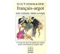 Dictionnaire Thématique Français-Argot Suivi D'un Index Argot-Français - A L'usage Des Gens Du Monde Qui Veulent Parler Correctement La Langue Verte