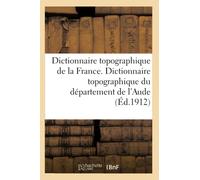 Dictionnaire topographique de la France. Dictionnaire topographique du département de l'Aude