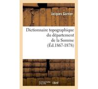 Dictionnaire Topographique Du Département De La Somme (Éd.1867-1878)
