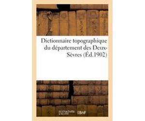Dictionnaire topographique du département des Deux-Sèvres : Bélisaire Ledain (Auteur)