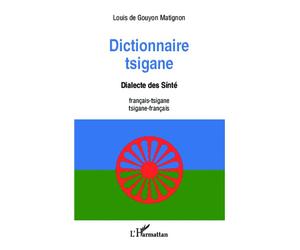 Dictionnaire tsigane Dialecte des Sinté - français-tsigane /tsigane -français - Louis de Gouyon Matignon - L'harmattan - broché - Dictionnaire et encyclopédie